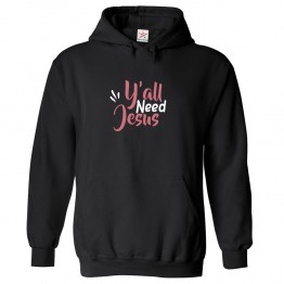 Y'all Need Jesus Classic Religious Unisex Kids and Adults Pullover Hoodie